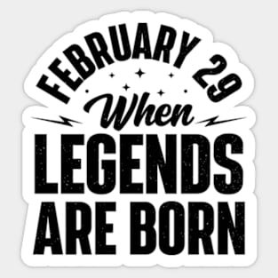 February 29 When Legends Are Born Sticker